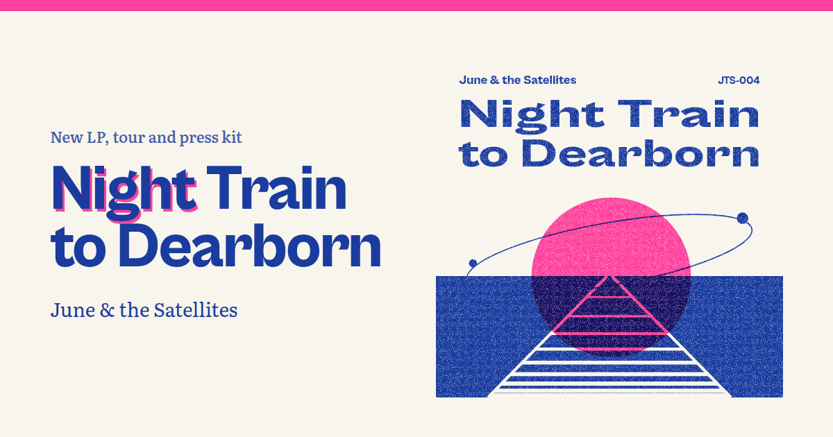 The June & the Satellites preview: “Night Train to Dearborn” in heavy blue type on cream, beside a riso-printed album sleeve with a pink sun setting into a blue field over railroad tracks.
